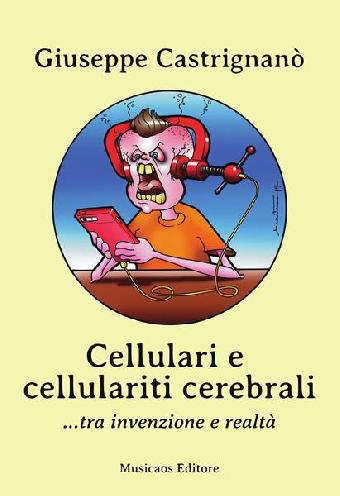 Cellulari e cellulariti cerebrali ...tra invenzione e realtà
