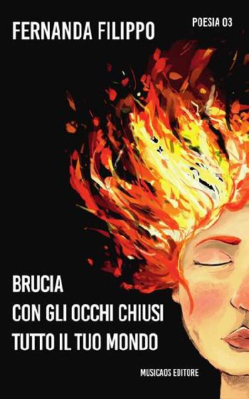 Brucia con gli occhi chiusi tutto il tuo mondo